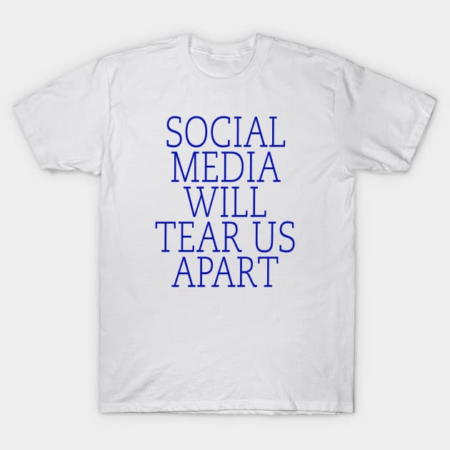 Social media will tear us T-Shirt by TheCosmicTradingPost